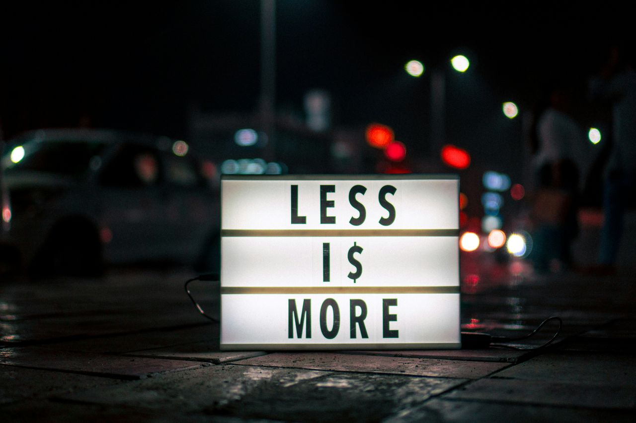 Less is More!